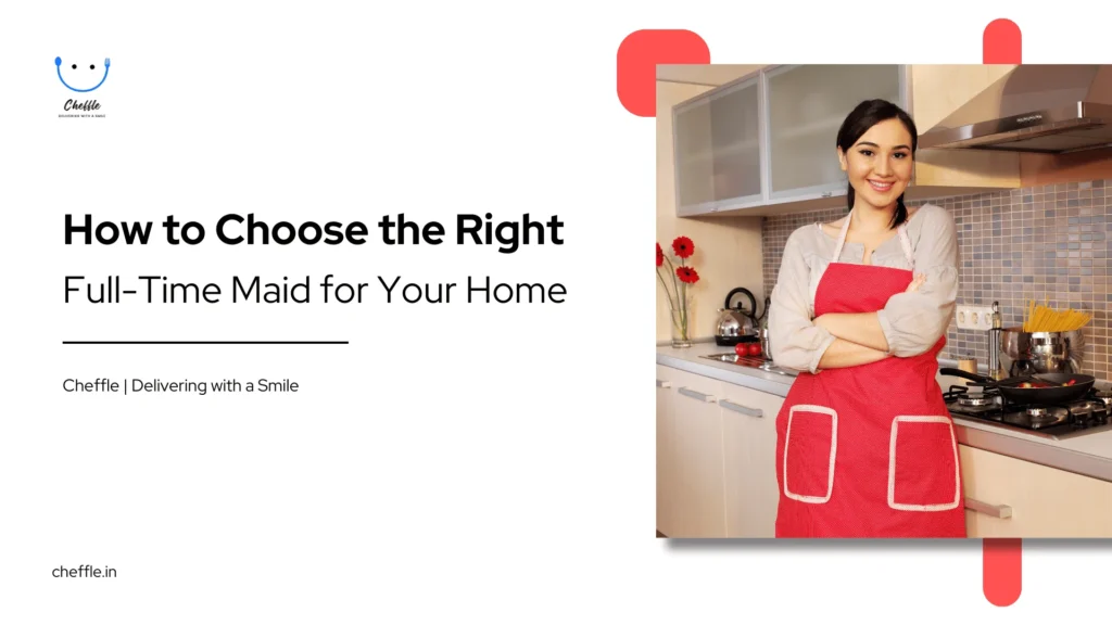 How to Choose the Right Full-Time Maid for Your Home